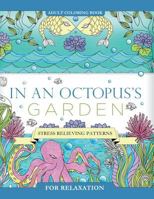 In an Octopus's Garden: Adult Coloring Book: Stress Relieving Patterns For Relaxation 1530151414 Book Cover