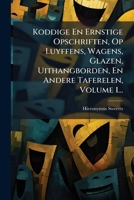Koddige En Ernstige Opschriften, Op Luyffens, Wagens, Glazen, Uithangborden, En Andere Taferelen, Volume 1... (Dutch Edition) 1024655652 Book Cover