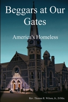 Beggars at Our Gates, America's Homeless 0557491029 Book Cover