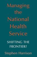 Managing the National Health Service: Shifting the frontier? 0412339609 Book Cover