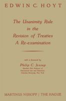 The Unanimity Rule in the Revision of Treaties a Re-Examination 9401187215 Book Cover