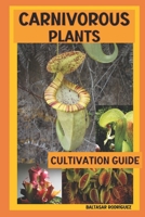 CARNIVOROUS PLANTS: CULTIVATION GUIDE B0CKHX58XC Book Cover