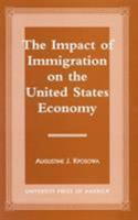 The Impact of Immigration on the United States Economy 0761810935 Book Cover