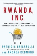 Rwanda, Inc.: How a Devastated Nation Became an Economic Model for the Developing World 0230340229 Book Cover