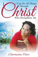 I Can Do All Things Through Christ Who Strengthens Me 1942451679 Book Cover