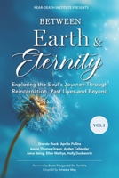 Between Earth & Eternity Volume I: Exploring the Soul's Journey Through Reincarnation, Past Lives and Beyond 1048301761 Book Cover