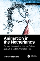 Animation in The Netherlands: Perspectives on the History, Culture and Art of Dutch Animated Film (European Animation) 1032579404 Book Cover