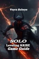 Solo Leveling: ARISE Game Guild: From E-Rank to S-Rank: The Ultimate F2P and Light-Spender's Roadmap to Endgame Domination B0G4H4S1QH Book Cover