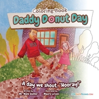 Daddy Donut Day Children's Coloring Book: Fun Children's Activity for a day we shout hooray! 0578307316 Book Cover