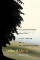 Cultural Moves: African Americans and the Politics of Representation (American Crossroads) 0520241444 Book Cover