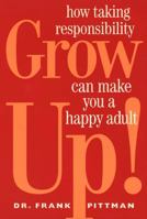 Grow Up!: How Taking Responsibility Can Make You a Happy Adult 1582380406 Book Cover