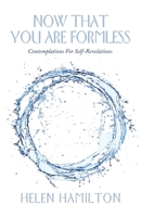 Now That You Are Formless: Contemplations For Self-Revelations 198228319X Book Cover