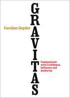 Gravitas: Communicate with Confidence, Influence and Authority B01MT5BORB Book Cover