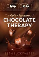 The Guilty Pleasures Of Chocolate Therapy: A Guilty Pleasures Cookbook (Guilty Pleasures Cookbooks) (Volume 1) 0997427809 Book Cover