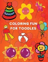 Coloring Fun for Toodles: Amazing Coloring Book Educational Activity Book for Kids Coloring Book for Toodles ages 2-4 1915104394 Book Cover