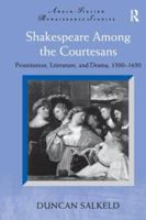 Shakespeare Among the Courtesans: Prostitution, Literature, and Drama, 1500-1650. Duncan Salkeld 1138252697 Book Cover