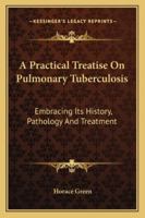 A practical treatise on pulmonary tuberculosis 1432647644 Book Cover
