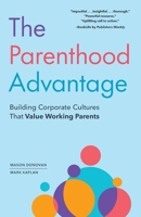 The Parenthood Advantage: Building Corporate Cultures That Value Working Parents B0FSB6WNK8 Book Cover