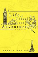 A Life of Travel and Adventure: A Memoir 1450259960 Book Cover