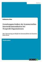 Gestaltungstechniken der kommerziellen Internetkommunikation bei Nonprofit-Organisationen: Eine Untersuchung am Beispiel des Internetauftritts des Deutschen Roten Kreuz 3656557055 Book Cover