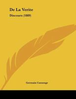 De La Verite: Discours (1889) 1169517315 Book Cover