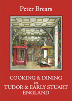 Cooking and Dining in Tudor and Early Stuart England 1909248320 Book Cover