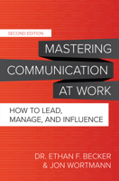 Mastering Communication at Work, Second Edition: How to Lead, Manage, and Influence 007162502X Book Cover