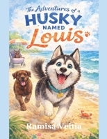 The Adventures of a Husky Named Louis B0GFY9S2GL Book Cover