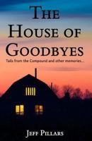 The House of Goodbyes: Tales from the Compound and Other Memories 1986942988 Book Cover