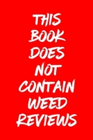 This Book Does Not Contain Weed Reviews: A Cannabis Logbook for Keeping Track of Different Strains, Their Effects, Symptoms Relieved and Ratings. 1653455209 Book Cover