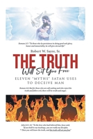 The Truth Will Set You Free: Eleven Myths Satan Uses to Deceive Man B0DVBKWPQD Book Cover