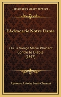 L'Advocacie Notre Dame: Ou La Vierge Marie Plaidant Contre Le Diable (1847) 1166696936 Book Cover