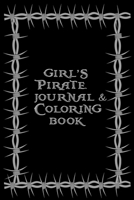 Girl's Pirate Journal & Coloring Book: Pages ti Journal in, Write your notes, Color Pirates, Dreams, Things to Remember, Goals, and then take a break ... A wonderful solution to boredom is this book. 1697916112 Book Cover
