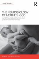 The Neurobiology of Motherhood: Maternal Subjectivities and Embodied Experiences 1848724268 Book Cover