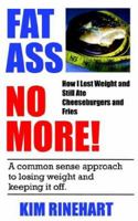 Fatass No More! How I Lost Weight and Still Ate Cheeseburgers and Fries 1932420134 Book Cover