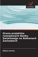 Ocena projektów rozwojowych Banku Swiatowego na Balkanach Zachodnich (Polish Edition) 6209026745 Book Cover