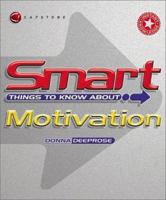 Smart Things to Know About Motivation (Smart Things to Know About (Stay Smart!) Series) 1841124176 Book Cover