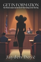 Get In Formation: How Women Lawyers Can Get Out of Their Feelings & Into Their Bag B0F26XVMC4 Book Cover