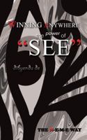 Winning Anywhere - The Power of 'See': The N-E-M-E Way 1482818418 Book Cover