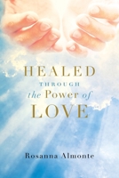 Healed Through the Power of Love 1953300995 Book Cover