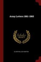 Army Letters, 1861-1865: Being Extracts From Private Letters To Relatives And Friends From A Soldier In The Field During The Late Civil War 1482043955 Book Cover
