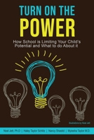 Turn on the Power: How School Is Limiting Your Child's Potential and What to Do about It 1733775889 Book Cover