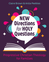 New Directions for Holy Questions: Progressive Christian Theology for Families 1640654550 Book Cover