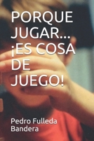 Porque Jugar... �es Cosa de Juego! 1070654604 Book Cover