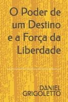 O Poder de um Destino e a Força da Liberdade (Portuguese Edition) B0GS8C5K2F Book Cover