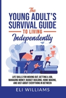 The Young Adult's Survival Guide to Living Independently: Life Skills for Getting a Job, Moving Out, Managing Money, Budget Building, Home Making, and B0C4SGJTXF Book Cover
