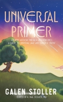 Universal Primer: A Guide to Universal Laws and Timeless Truths 0988202786 Book Cover