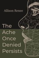 The Ache Once Denied Persists B0DY7CDHVH Book Cover
