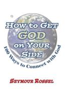 How to Get God on Your Side: 100 Ways to Connect with God 094064682X Book Cover