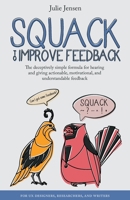 SQUACK to Improve Feedback: The deceptively simple formula for hearing and giving actionable, motivational, and understandable feedback 1737204908 Book Cover